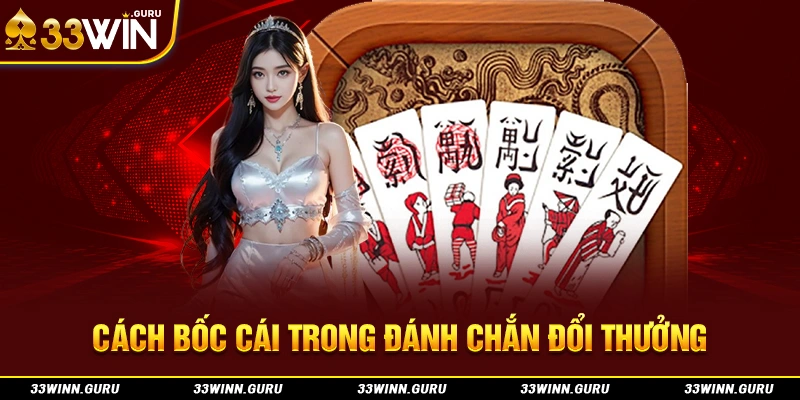 Cách bốc cái trong đánh chắn đổi thưởng