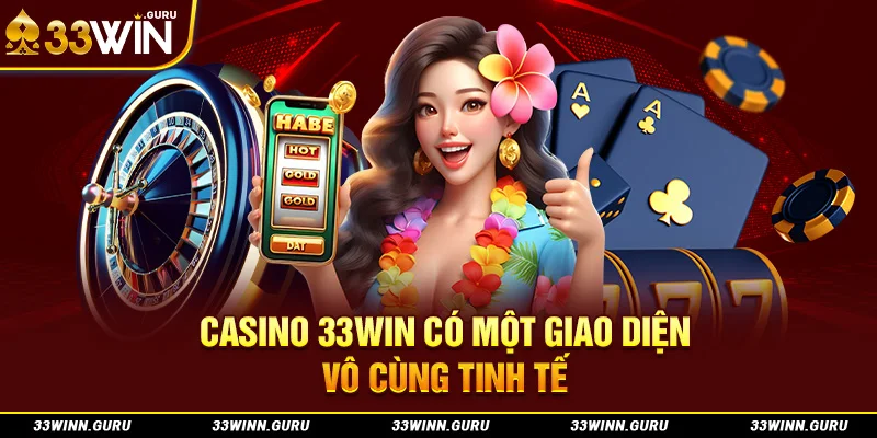 Casino 33Win có một giao diện vô cùng tinh tế