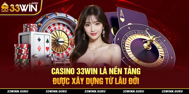 Casino 33Win là nền tảng được xây dựng từ lâu đời