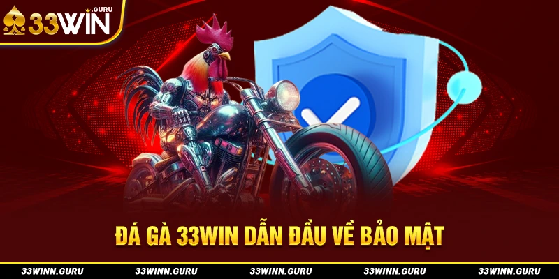 Đá gà 33Win dẫn đầu về bảo mật