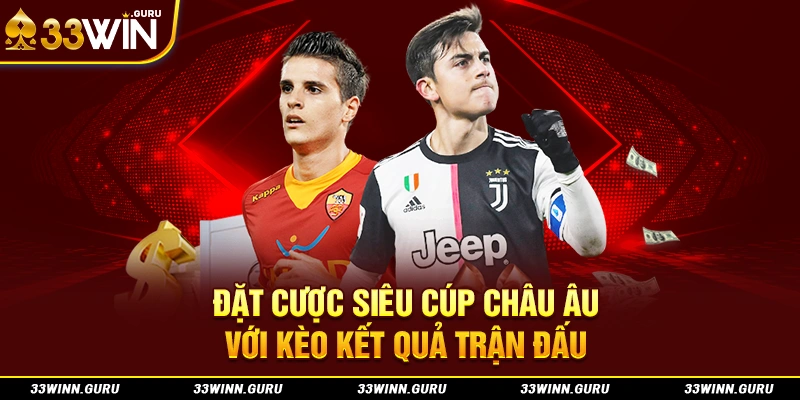 Đặt cược Siêu cúp châu Âu với kèo kết quả trận đấu