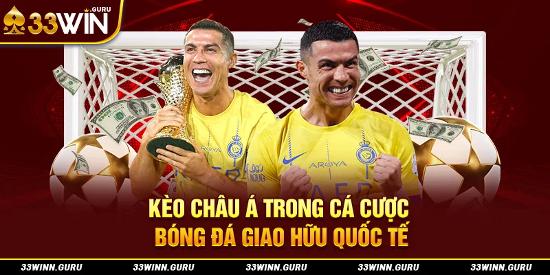 Kèo châu Á trong cá cược bóng đá giao hữu quốc tế 