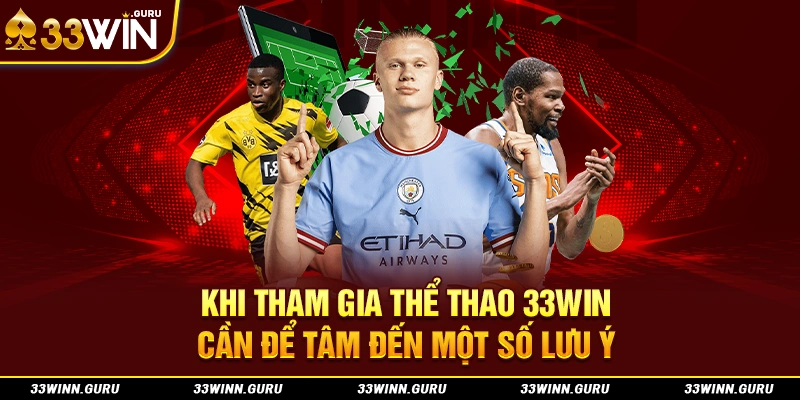 Khi tham gia thể thao 33Win cần để tâm đến một số lưu ý