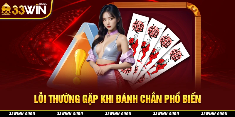 Lỗi thường gặp khi đánh chắn phổ biến