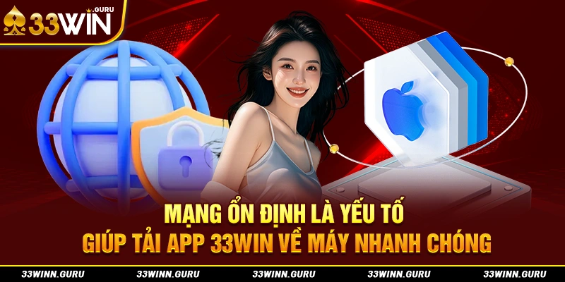 Mạng ổn định là yếu tố giúp tải app 33Win về máy nhanh chóng