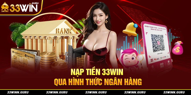 Nạp tiền 33Win qua hình thức ngân hàng