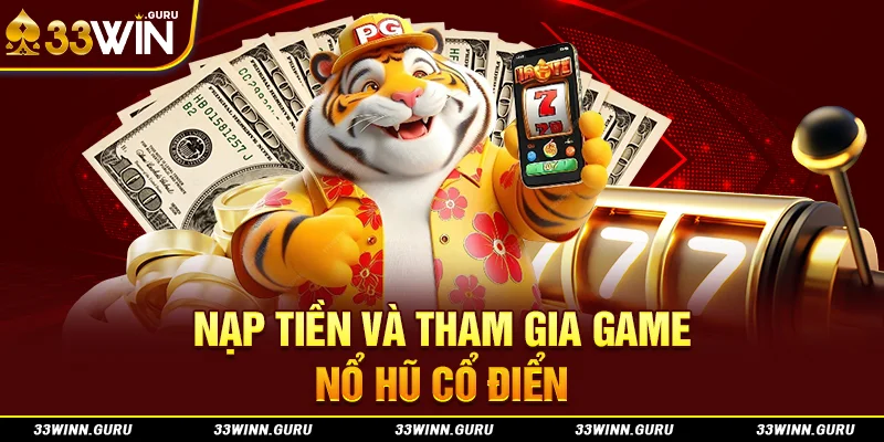 Nạp tiền và tham gia game nổ hũ cổ điển