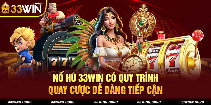 Nổ hũ 33Win có quy trình quay cược dễ dàng tiếp cận