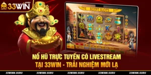 Nổ hũ trực tuyến có livestream