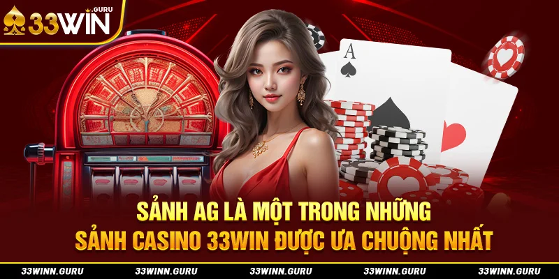 Sảnh AG là một trong những sảnh Casino 33Win được ưa chuộng nhất