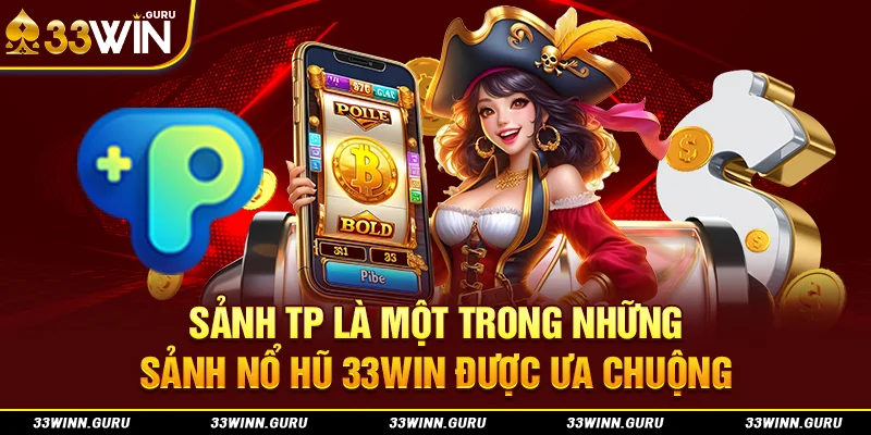Sảnh TP là một trong những sảnh nổ hũ 33Win được ưa chuộng 