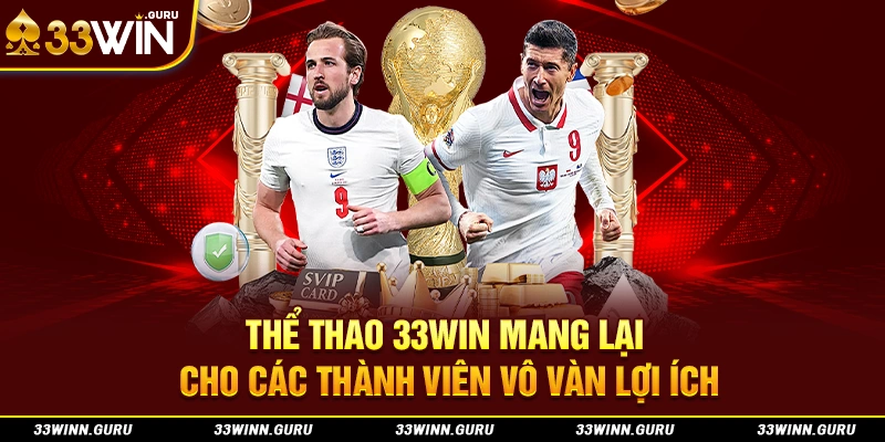 Thể thao 33Win mang lại cho các thành viên vô vàn lợi ích