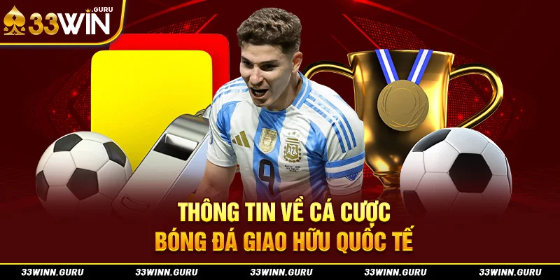 Thông tin về cá cược bóng đá giao hữu quốc tế