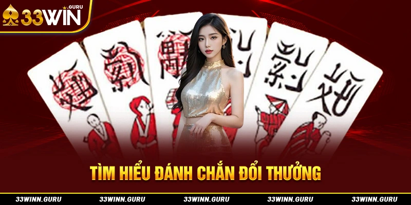 Tìm hiểu đánh chắn đổi thưởng