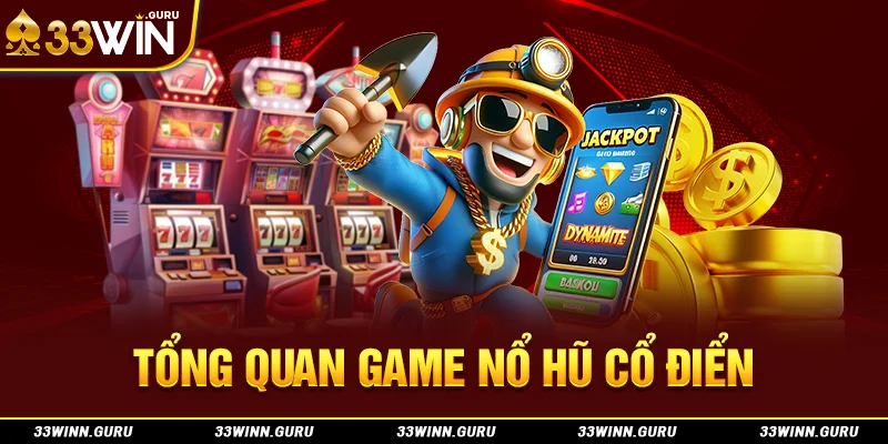 Tổng quan game nổ hũ cổ điển